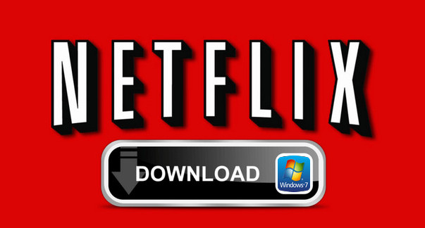 Netflix の動画をWindows7にダウンロードする方法